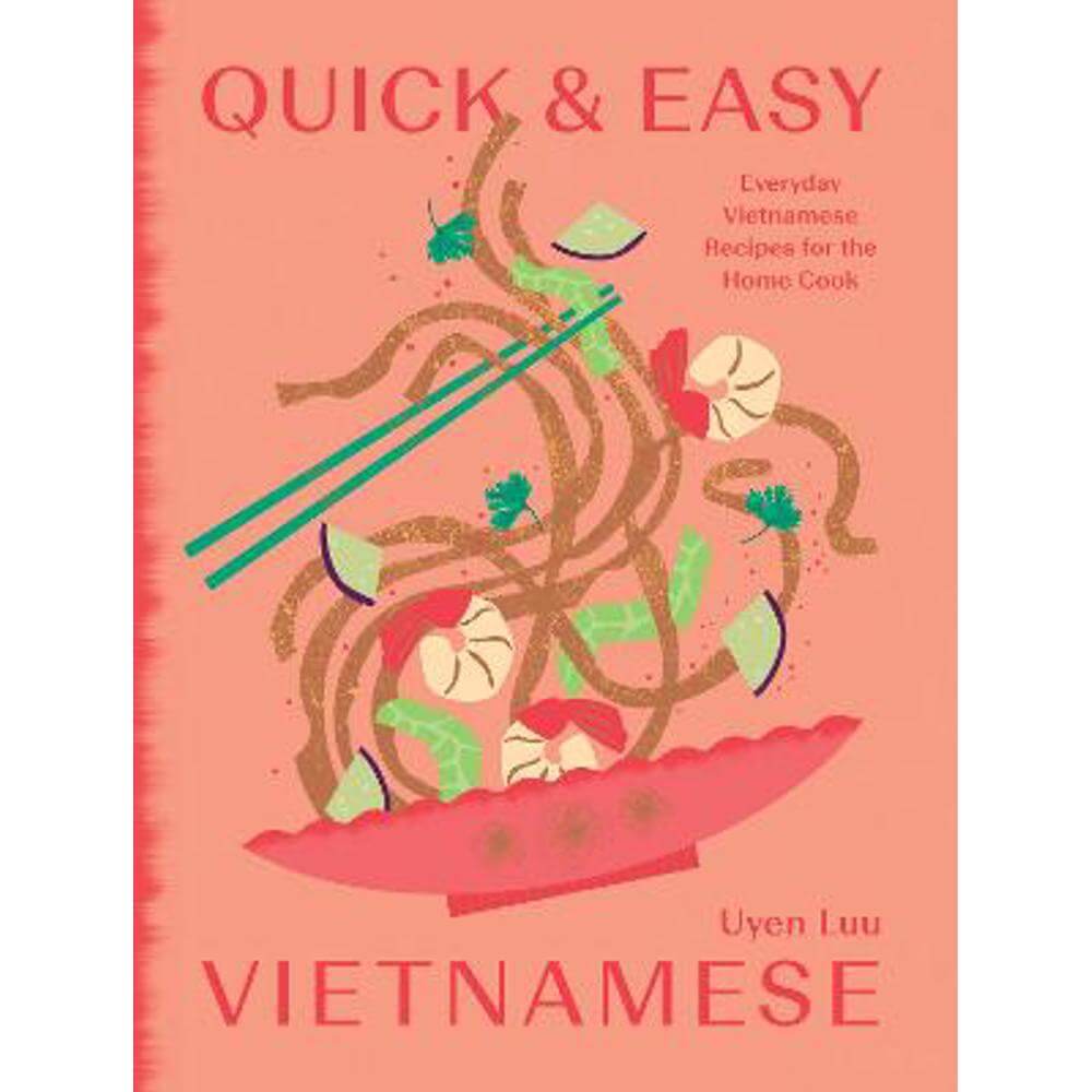 Quick and Easy Vietnamese: Everyday Vietnamese Recipes for the Home Cook (Hardback) - Uyen Luu